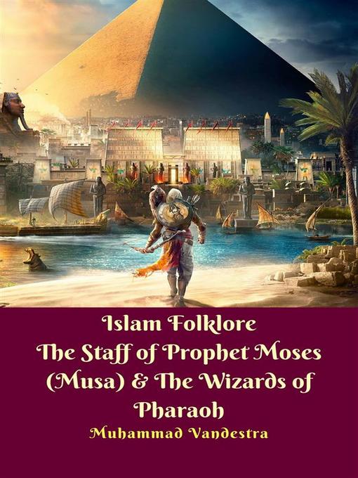 Title details for Islam Folklore the Staff of Prophet Moses (Musa) & the Wizards of Pharaoh by Muhammad Vandestra - Wait list